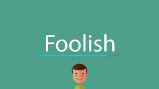 How to say Foolish