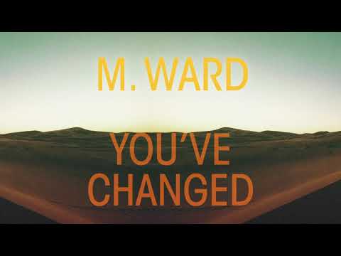 M. Ward - &quot;You&#039;ve Changed&quot;