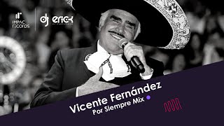 Vicente Fernandez Por Siempre Mix by DJ Erick El Cuscatleco IR