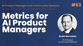 Metrics for AI Product Managers - AI PM Community Session #63
