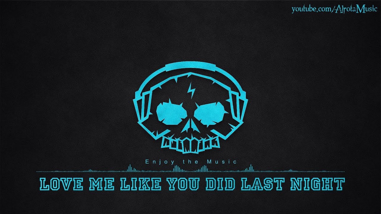 Love Me Like You Did Last Night by Loving Caliber - [2010s Pop Music]