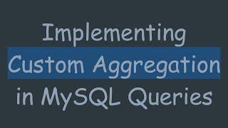 Implementing Custom Aggregation in MySQL Queries