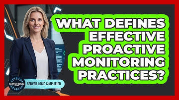 What Defines Effective Proactive Monitoring Practices?