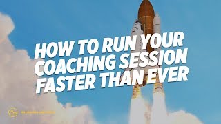 How to Run Your Coaching Session Faster Than Ever