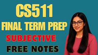 CS511 || Final Term Subjective Preparation || 100 Questions || Don't Skip! Before Exams & Get A+