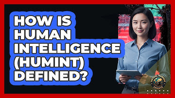 How Is Human Intelligence (HUMINT) Defined?