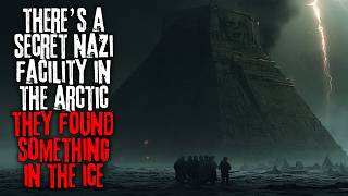 There's a Secret Nazi Facility in the Arctic. They Found Something in the Ice. | Creepypasta