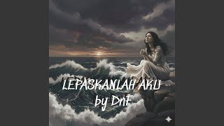 Lepaskanlah Aku