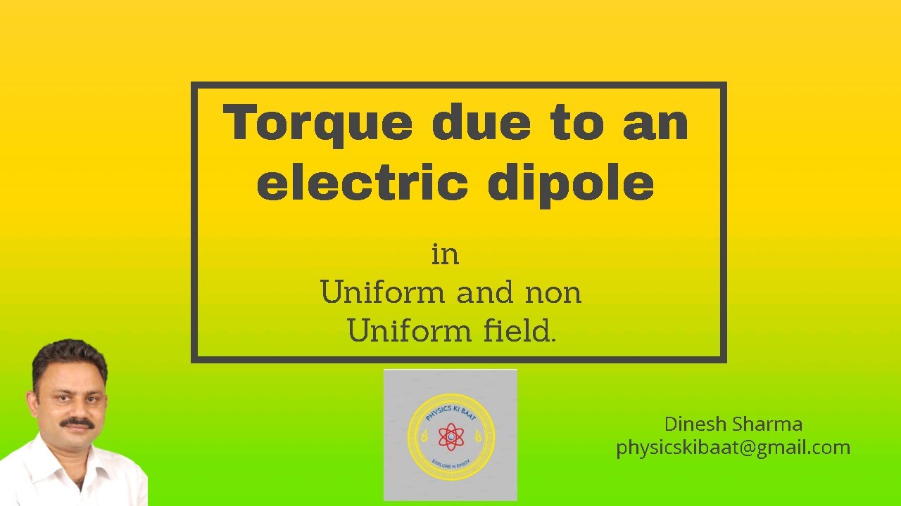 Torque on an electric dipole in uniform and non uniform Electric field ...