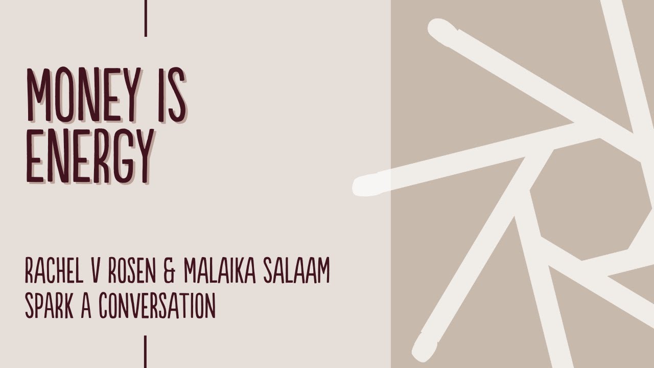 Money Is Energy - Rachel V Rosen & Malaika Salaam SPARK A Conversation
