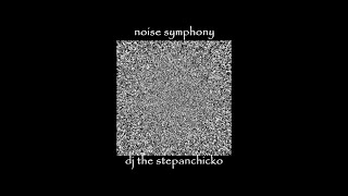 Dj The Stepanchicko - Noise Symphony