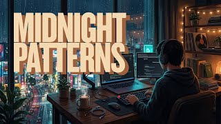Midnight Patterns | Deep Focus Lofi Beats & Ambient for Work, Study, Programming