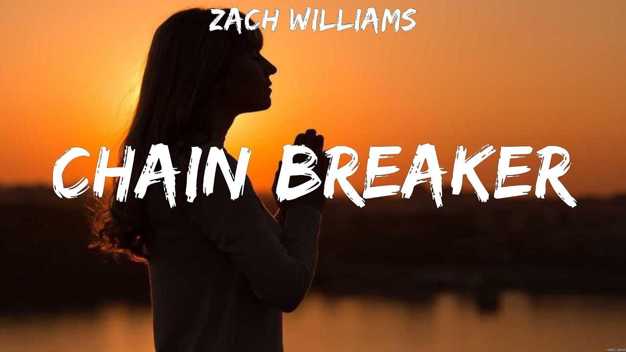 Zach Williams Chain Breaker Lyrics HILLSONG UNITED, Don Moen, Lauren