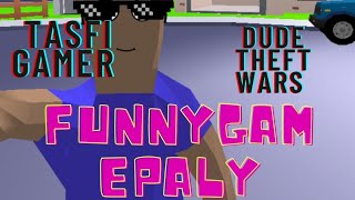 Tasfi Gamer Funny Gameplay Dude Theft Wars