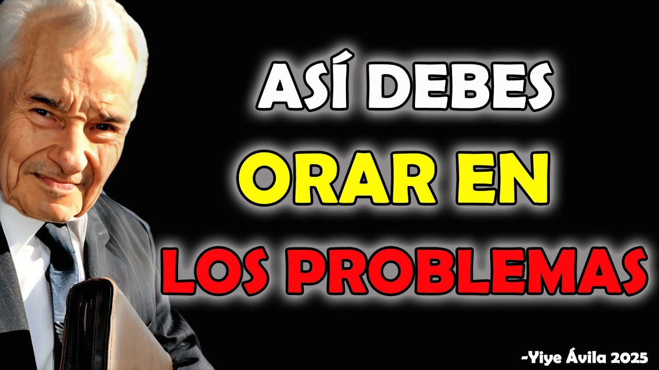 ASÍ ES COMO DEBES ORAR EN MEDIO DE LAS PRUEBAS DE DIOS - Yiye Ávila 2025