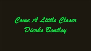 Come A Little Closer (Acercate Un Poco Mas) - Dierks Bentley (Lyrics - Letra)