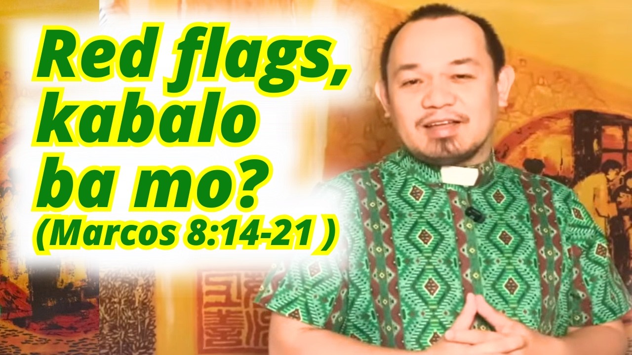 Red flags, kabalo ba mo? | Marcos 8:14-21 | Martes sa Ika-unom nga Semana Sulod sa Tuig, Cycle A