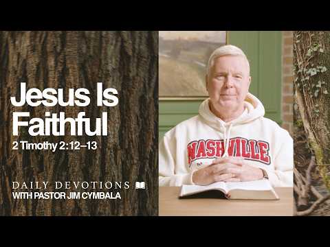 Daily Devotional | Jesus Is Faithful | 2 Timothy 2:12–13 | Pastor Jim Cymbala