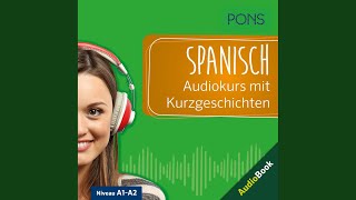 Kapitel 1 & Kapitel 2.1 - Pons Spanisch Audiokurs mit Kurzgeschichten Kapitel 1 & Kapitel 2.1 - Pons Spanisch Audiokurs mit Kurzgeschichten