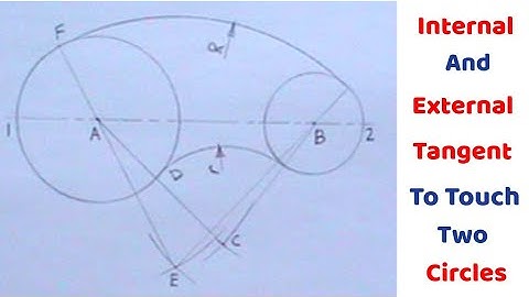 How To Draw an Internal and an External Arc of Given Radii to Touch Two Given Circles
