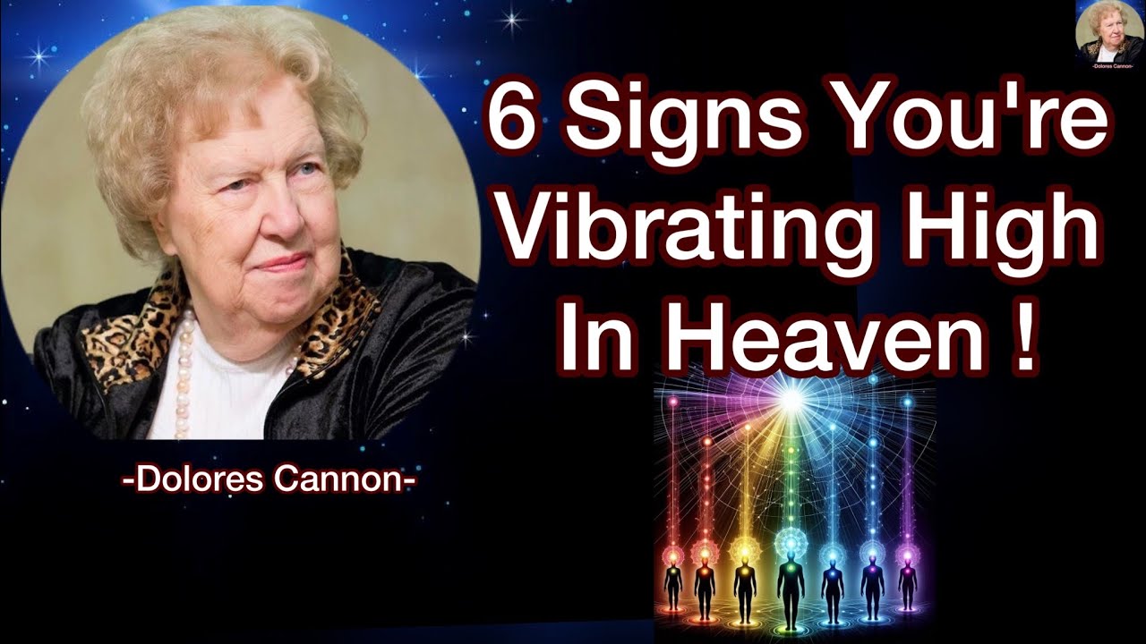 6 Signs You Are Vibrating At A High Frequency In Heaven - Dolores Cannon 