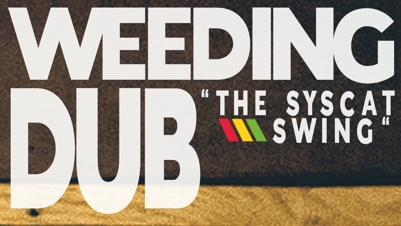 Watch Weeding Dub - The Syscat Swing on YouTube Watch Weeding Dub - The Syscat Swing on YouTube