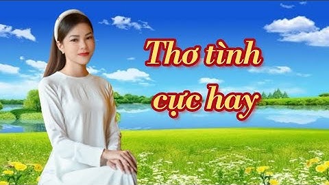 #album THƠ TÌNH CỰC HAY - Thơ các tác giả - Diễn ngâm - Mỹ Duyên