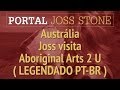 JSTWT - Austrália - Joss visita Aboriginal Arts 2 U (LEGENDADO) HD 720p