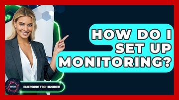 How Do I Set Up Monitoring? - Emerging Tech Insider
