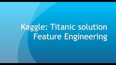 Kaggle - Titanic Solution [2/3] - Feature Engineering