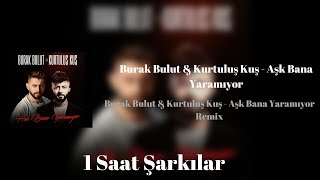 Burak Bulut & Kurtuluş Kuş - Aşk Bana Yaramıyor 1 Saat Şarkılar Remix      #kurtuluşkuş #burakbulut