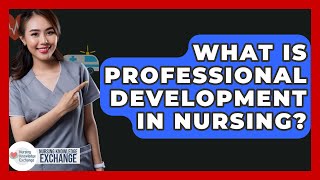 What Is Professional Development In Nursing? - Nursing Knowledge Exchange