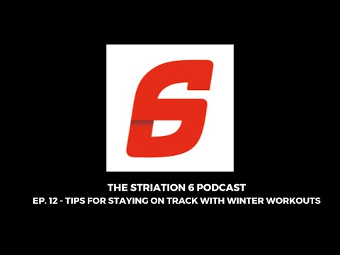 The Striation 6 Podcast - Ep. 12: Staying on Track With Winter Workouts