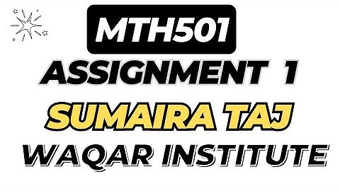 MTH501 Assignment 1 Solution | Sumaira Taj | Full Step-by-Step Guide | Waqar Institute