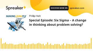 Special Episode: Six Sigma – A change in thinking about problem solving?