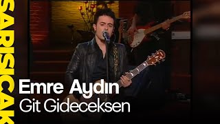 Emre Aydın - Git Gideceksen  (Sarı Sıcak)