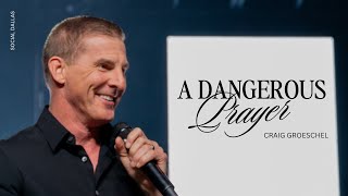 Dangerous Prayer I Craig Groeschel I Social Dallas