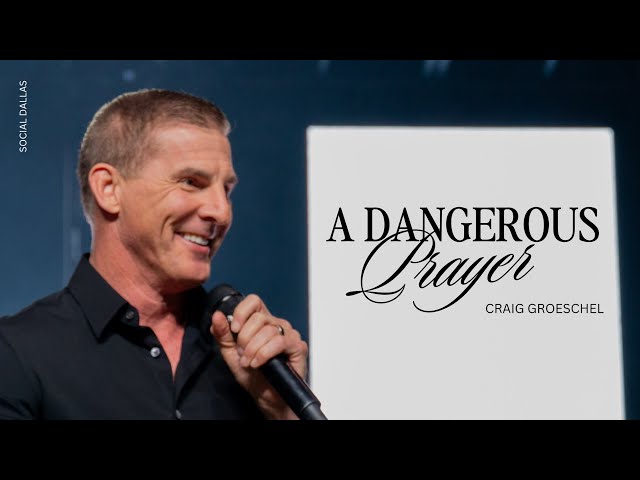 Dangerous Prayer I Craig Groeschel I Social Dallas class=