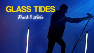 Glass Tides - Black &amp; White