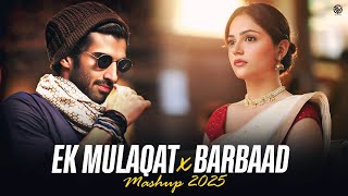 Ek Mulaqat X Barbaad - Mashup | Jubin Nautiyal & Arijit | Lofi Version | Trending Mashup 2025