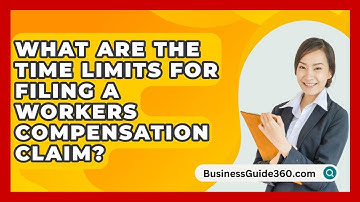 What Are The Time Limits For Filing A Workers Compensation Claim? - BusinessGuide360.com