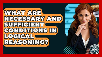 What Are Necessary And Sufficient Conditions In Logical Reasoning? - Law School Prep Hub