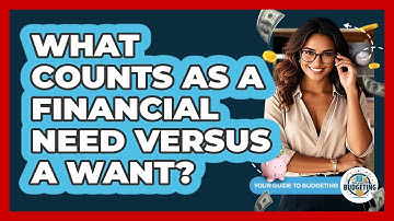 What Counts As A Financial Need Versus A Want?