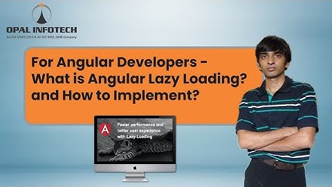 For Angular Developers - What is Angular Lazy Loading? and How to Implement?