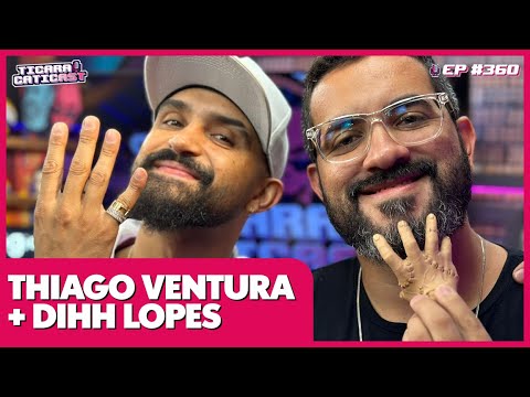 THIAGO VENTURA E DIHH LOPES  –  TICARACATICAST | EP 360