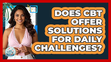 Does CBT Offer Solutions For Daily Challenges?