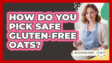 How Do You Pick Safe Gluten-free Oats? - Gluten Free Journey