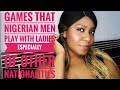 Games Nigerian men play with ladies especially of other Nationalities.