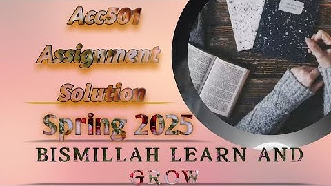 Acc501 Assignment 1 Solution Spring 2025 / Acc501 Solution 2025 / virtual university of Pakistan
