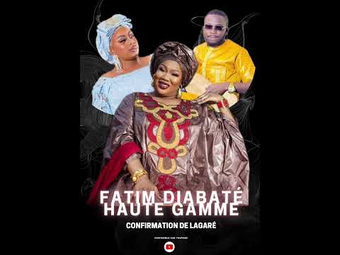 Fatim Diabaté Haute Gamme - Confirmation de Lagaré Amy Dramé
